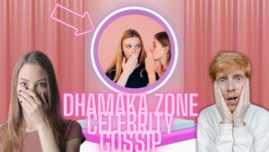 Dhamaka Zone Celebrity Gossip