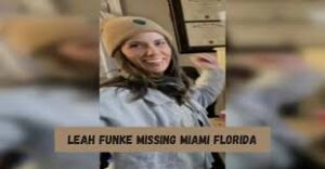 An overview about Leah Funke missing Miami Florida